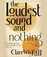 Clare Wigfall's The Loudest Sound and Nothing book cover