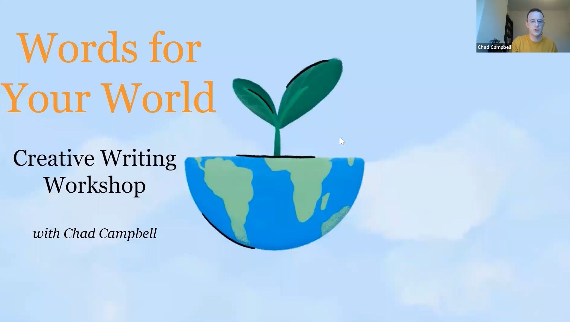 Blue title slide with written title that says Words for your World - Creative Writing workshop with Chad Campbell. On the slide is a cartoon image of half a globe with a seedling growing out of it. 